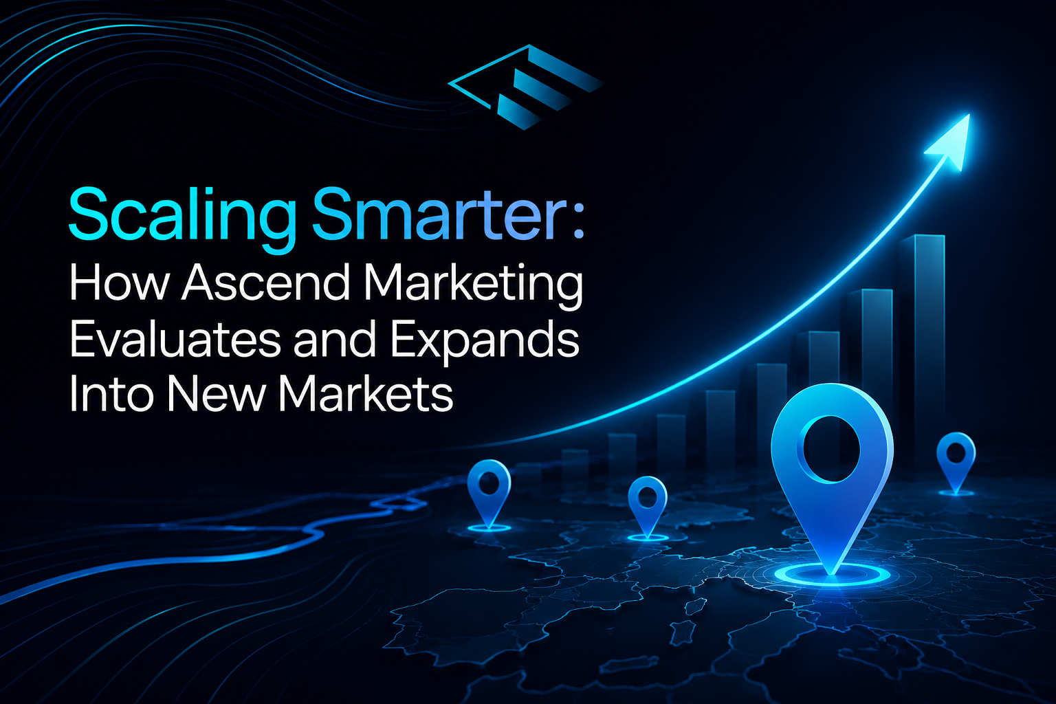 Scaling Smarter: How Ascend Marketing Evaluates and Expands Into New Markets